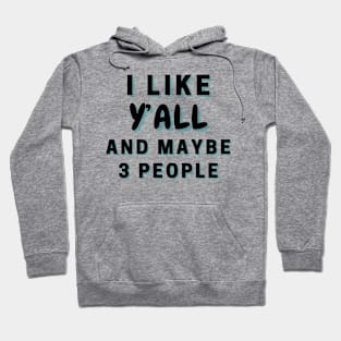 I Like Y’all And Maybe 3 People Hoodie